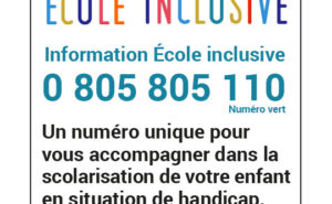 Ecole inclusive - Information école inclusive : 0 805 805 110 - un numéro unique pour vous accompagner dans la scolarisation de votre enfant en situation de handicap